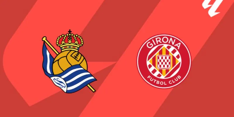 Tổng quan về trận đấu Real Sociedad vs Girona
